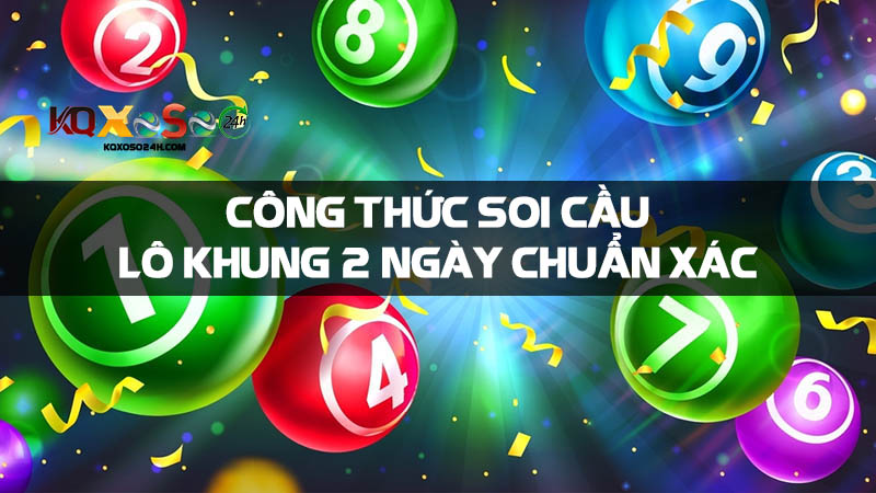 Công thức soi cầu lô khung 2 ngày chuẩn xác