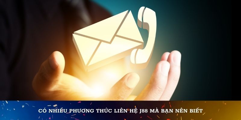 Có nhiều phương thức liên hệ J88 mà bạn nên biết