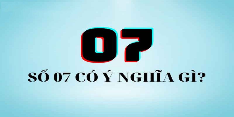 Số 07 thể hiện sự may mắn trong cuộc sống