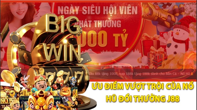Bật mí vì sao nên tham gia J88 Nổ hũ