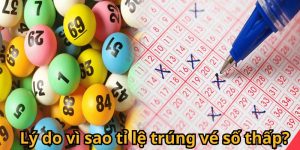 Giải đáp lý do vì sao tỉ lệ trúng vé số thấp? 