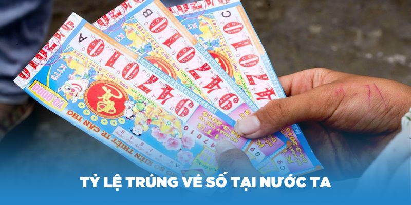 Tìm hiểu về tỷ lệ trúng vé số tại nước ta