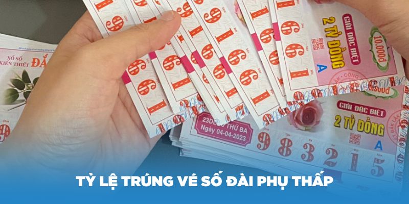Tỷ lệ trúng vé số đài phụ sẽ thấp hơn
