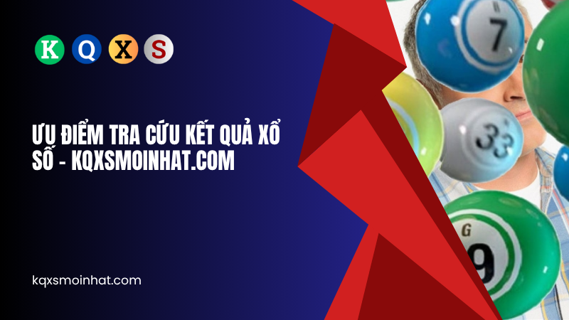 Ưu điểm tra cứu kết quả xổ số KQXSMOINHAT