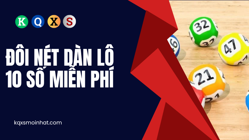 Đôi nét dàn lô 10 số miễn phí