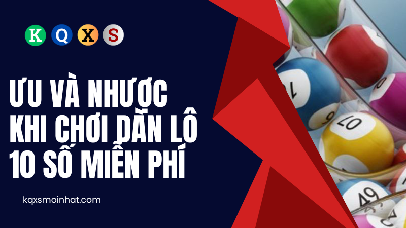 Ưu và nhược điểm khi chơi dàn lô 10 số miễn phí