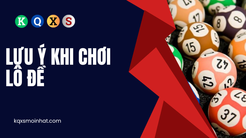 Lưu ý khi chơi lô đề