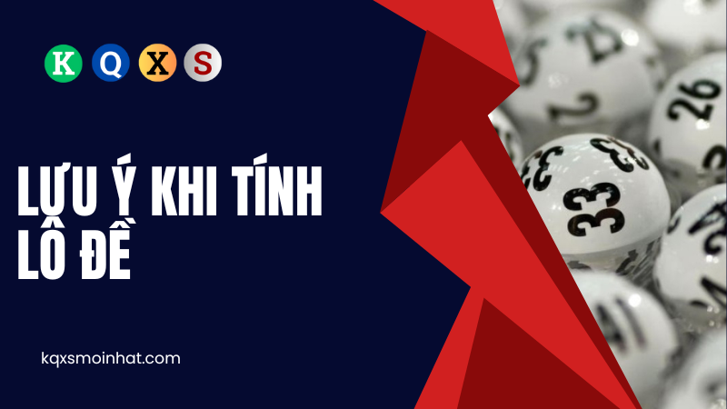 Lưu ý khi tính lô đề