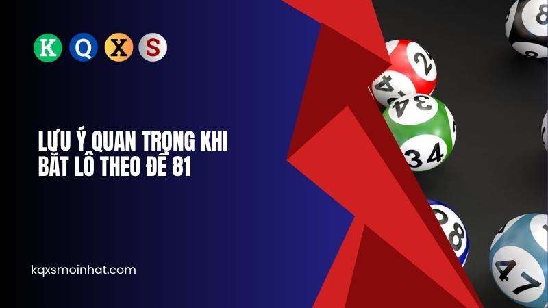 Một số lưu ý quan trọng khi bắt lô theo đề 81