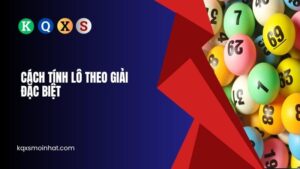Cách tính lô theo giải đặc biệt