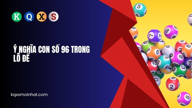 Ý nghĩa số 96 trong lô đề
