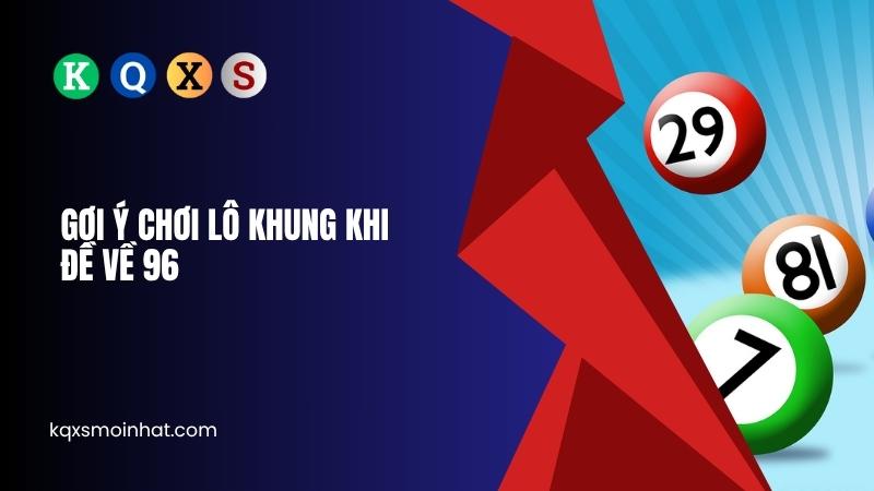 Gợi ý chơi lô khung khi đề về 96
