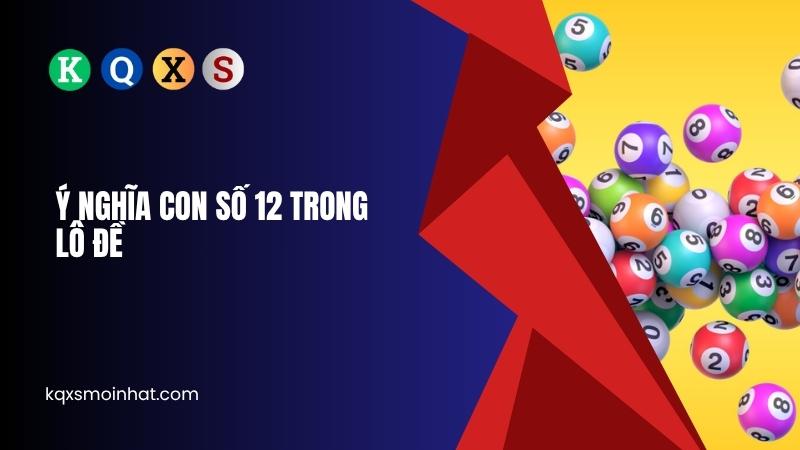 Ý nghĩa con số 12 trong lô đề và phong thủy