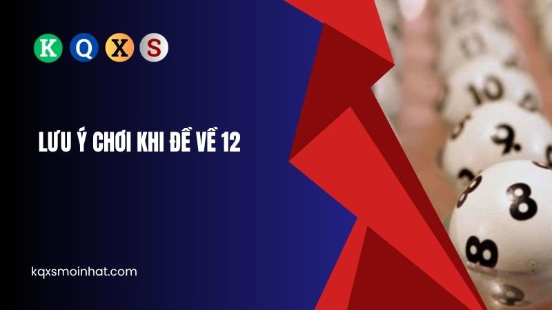 Lưu ý chơi khi đề về 12