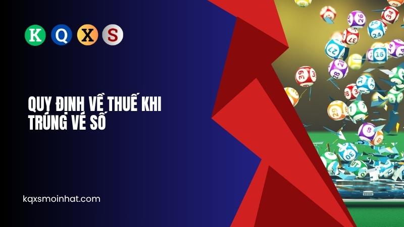 Quy định về thuế khi trúng vé số