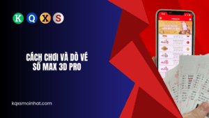 Hướng dẫn cách chơi và dò vé số Max 3D Pro dễ hiểu