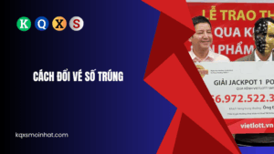 Cách đổi vé số trúng
