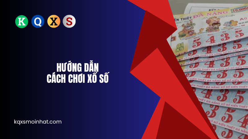 Hướng dẫn cách chơi xổ số