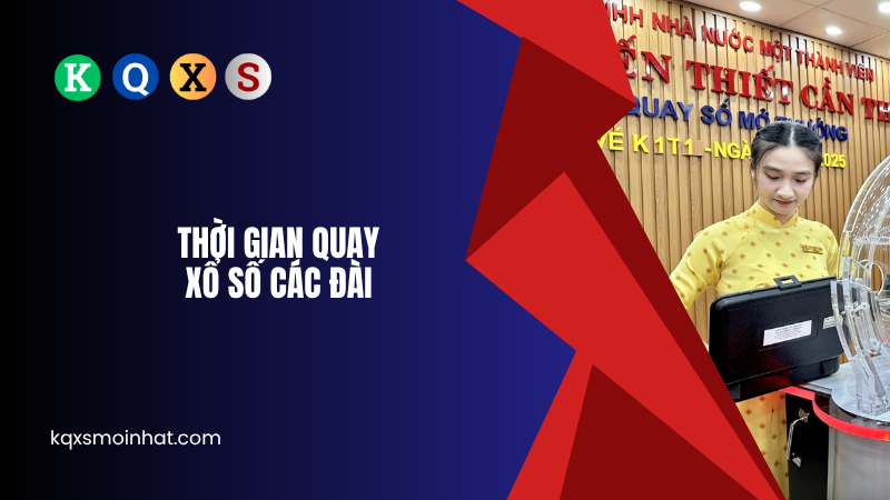 Thời gian quay xổ số các đài