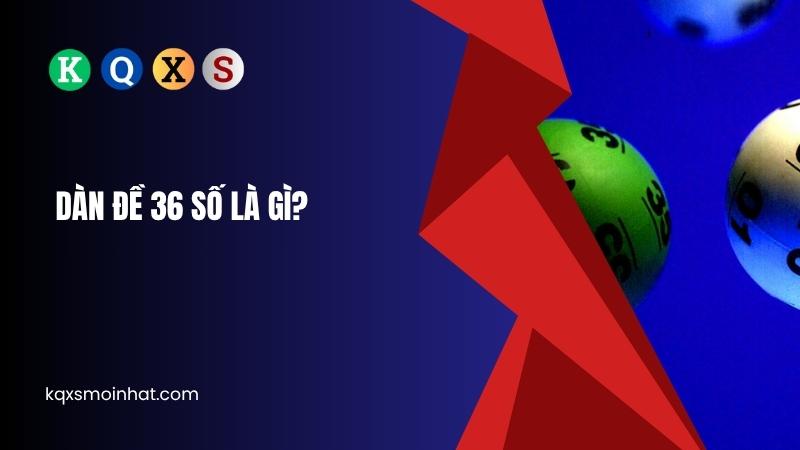 Dàn đề 36 số là gì?