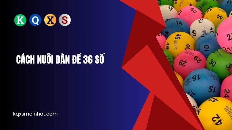 Cách nuôi dàn đề 36 số theo khung an toàn