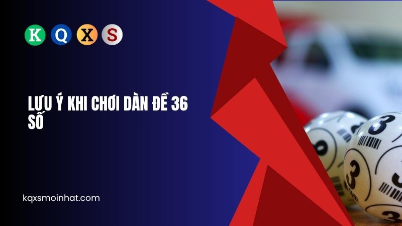 Lưu ý khi chơi dàn đề 36 số