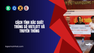 Xác suất trúng số Vietlott và Truyền Thống