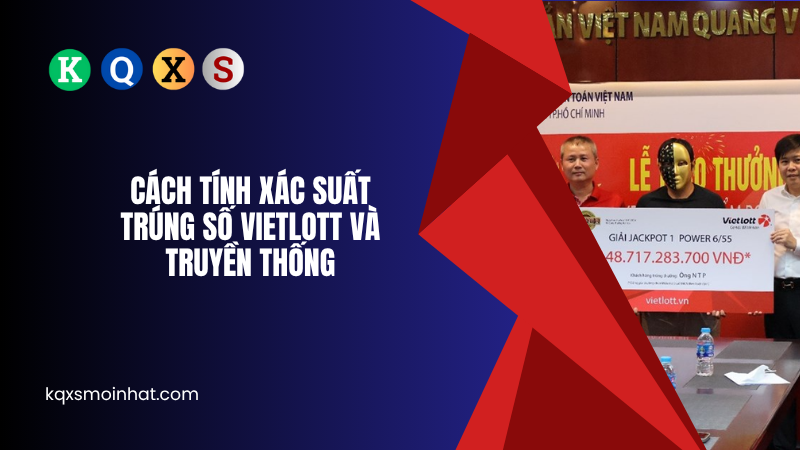 Xác suất trúng số Vietlott và Truyền Thống